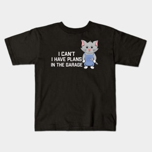 i cant i have plans in the garage Kids T-Shirt